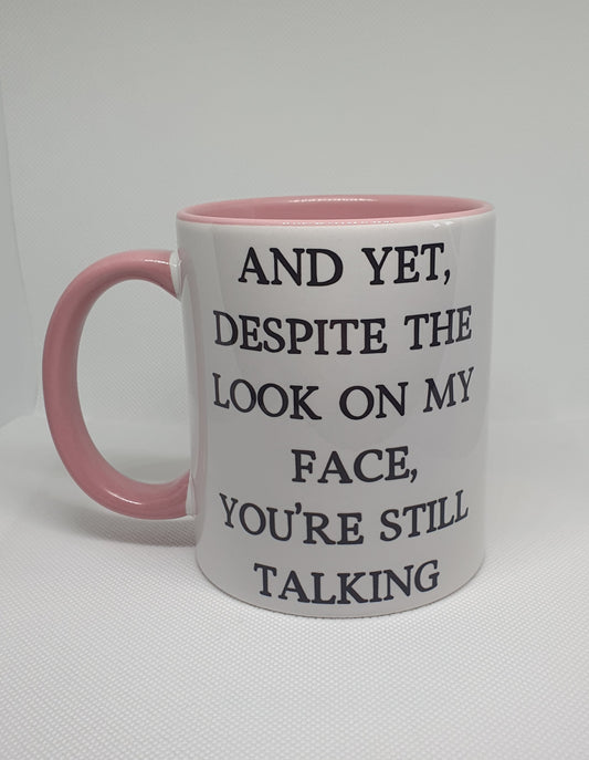 And yet despite the look on my face mug