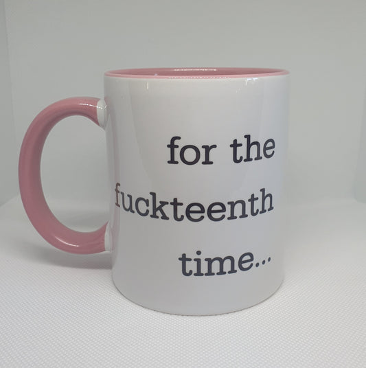 For the Fuckteenth time mug