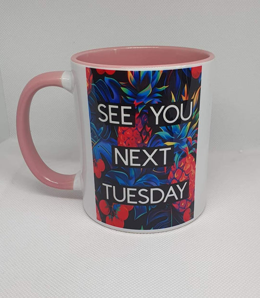 See You Next Tuesday mug