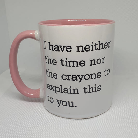 I have neither the time not the crayons Mug